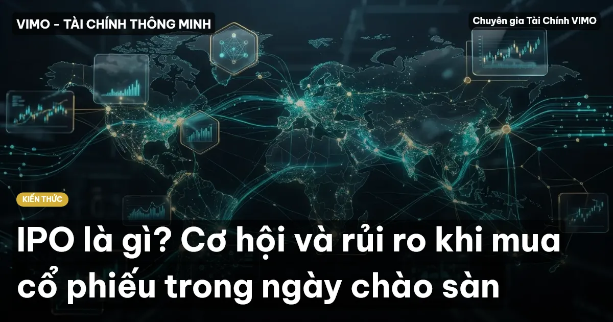 IPO là gì? Cơ hội và rủi ro khi mua cổ phiếu trong ngày chào sàn