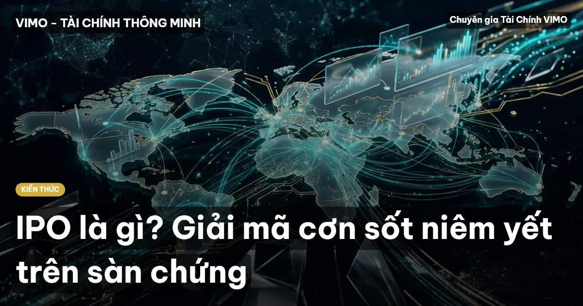 IPO là gì? Giải mã cơn sốt niêm yết trên sàn chứng