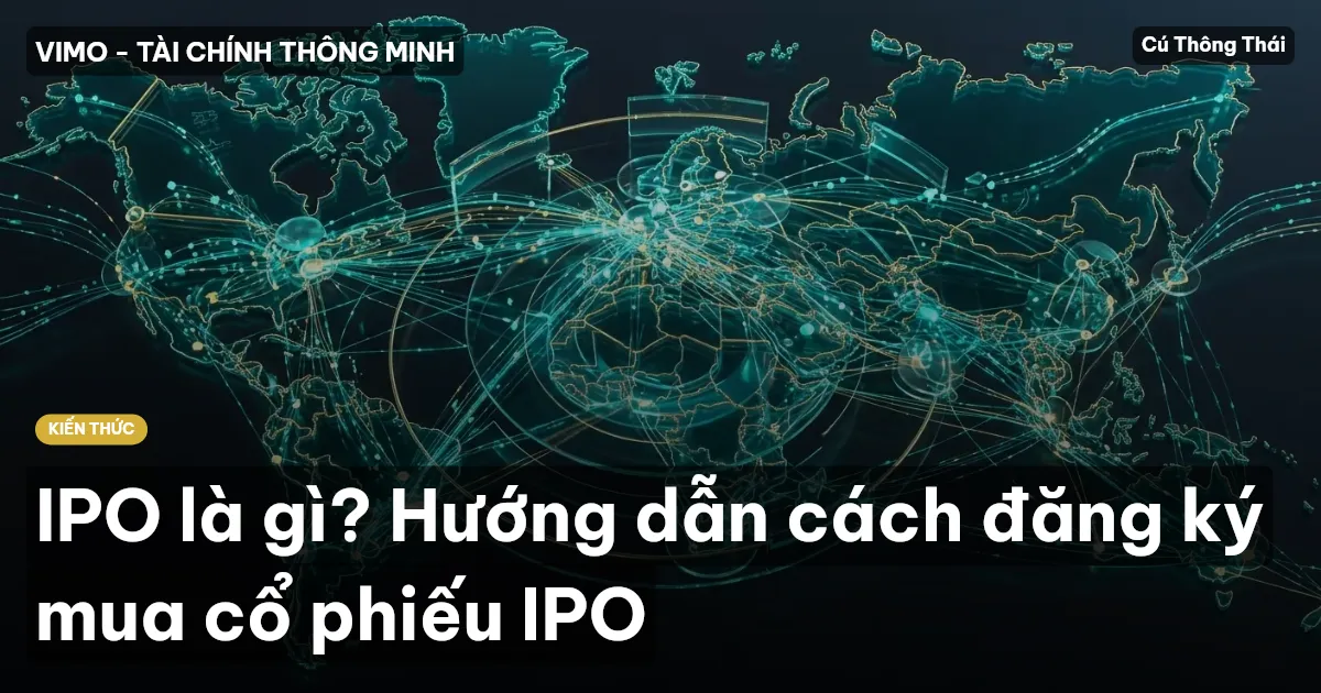 IPO là gì? Hướng dẫn cách đăng ký mua cổ phiếu IPO