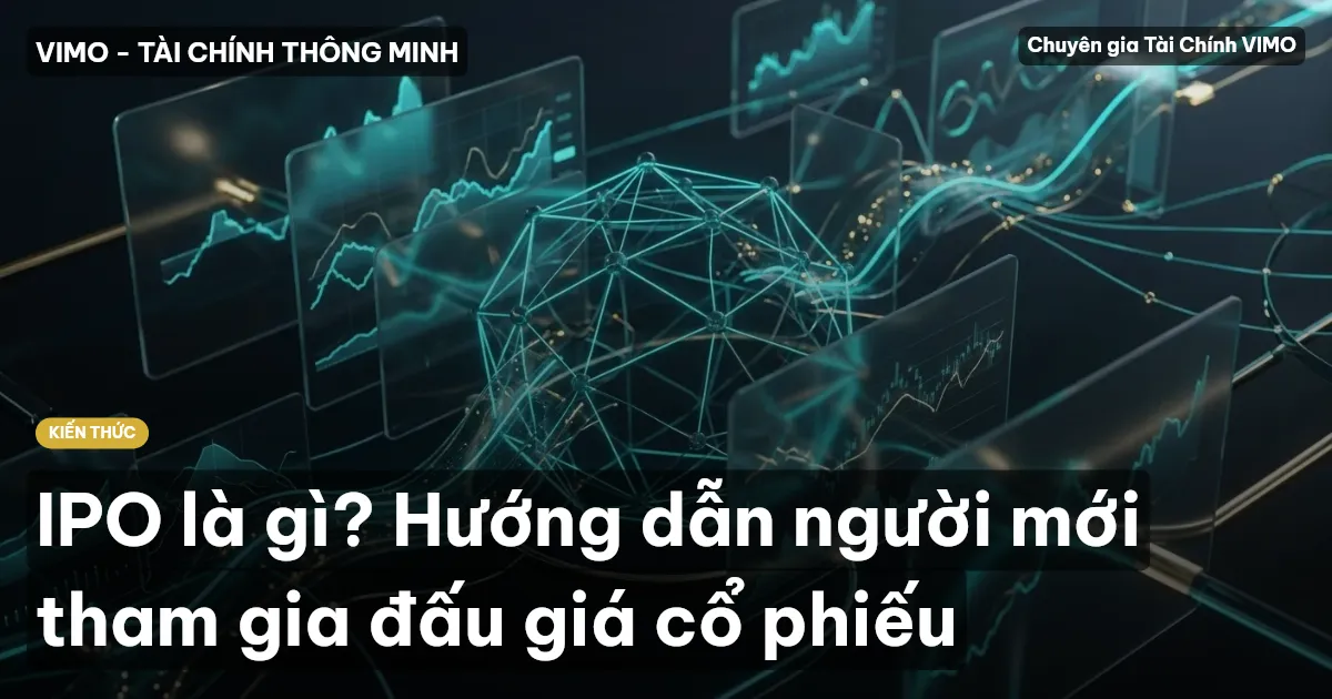 IPO là gì? Hướng dẫn người mới tham gia đấu giá cổ phiếu