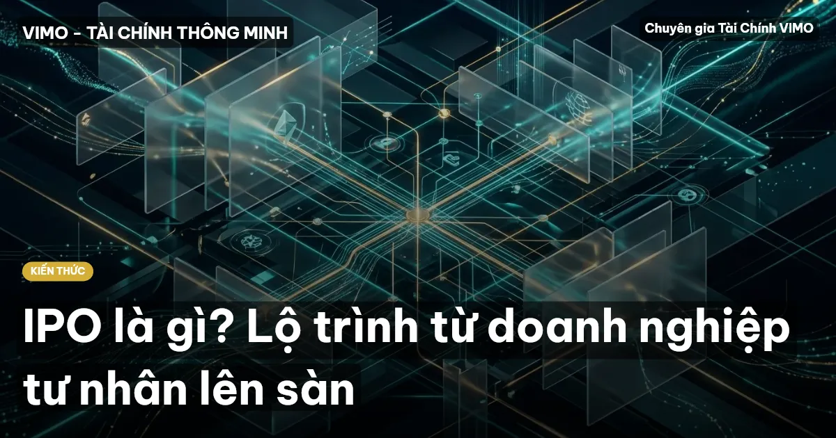 IPO là gì? Lộ trình từ doanh nghiệp tư nhân lên sàn