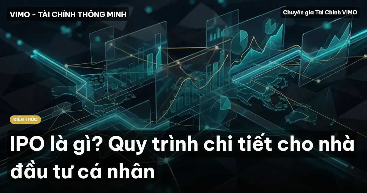 IPO là gì? Quy trình chi tiết cho nhà đầu tư cá nhân