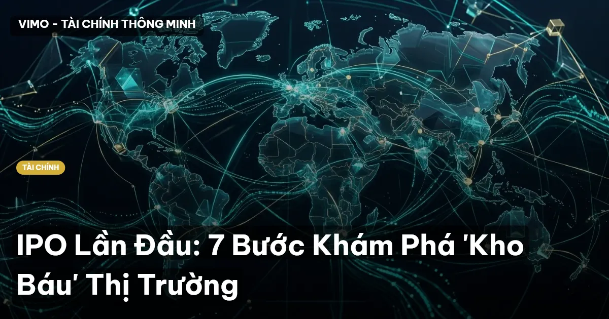IPO Lần Đầu: 7 Bước Khám Phá 'Kho Báu' Thị Trường