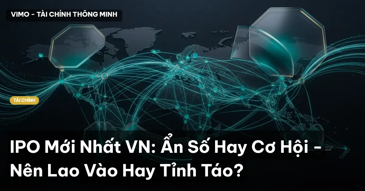 IPO Mới Nhất VN: Ẩn Số Hay Cơ Hội - Nên Lao Vào Hay Tỉnh Táo?