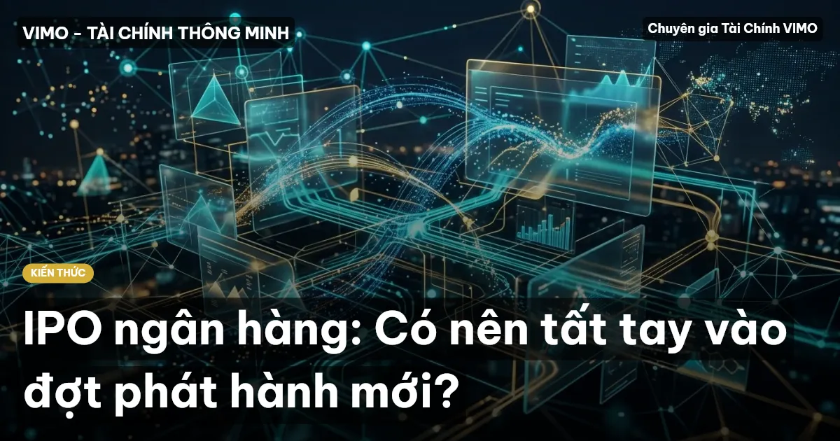 IPO ngân hàng: Có nên tất tay vào đợt phát hành mới?
