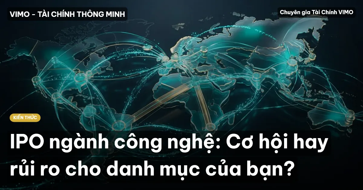 IPO ngành công nghệ: Cơ hội hay rủi ro cho danh mục của bạn?
