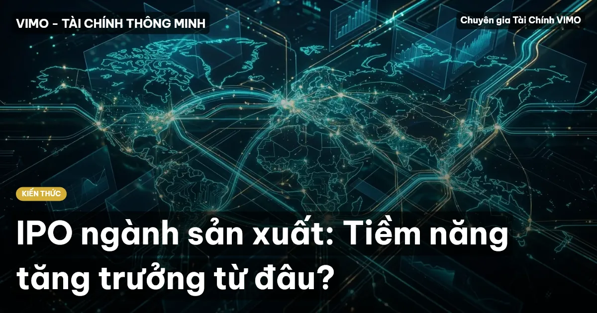 IPO ngành sản xuất: Tiềm năng tăng trưởng từ đâu?