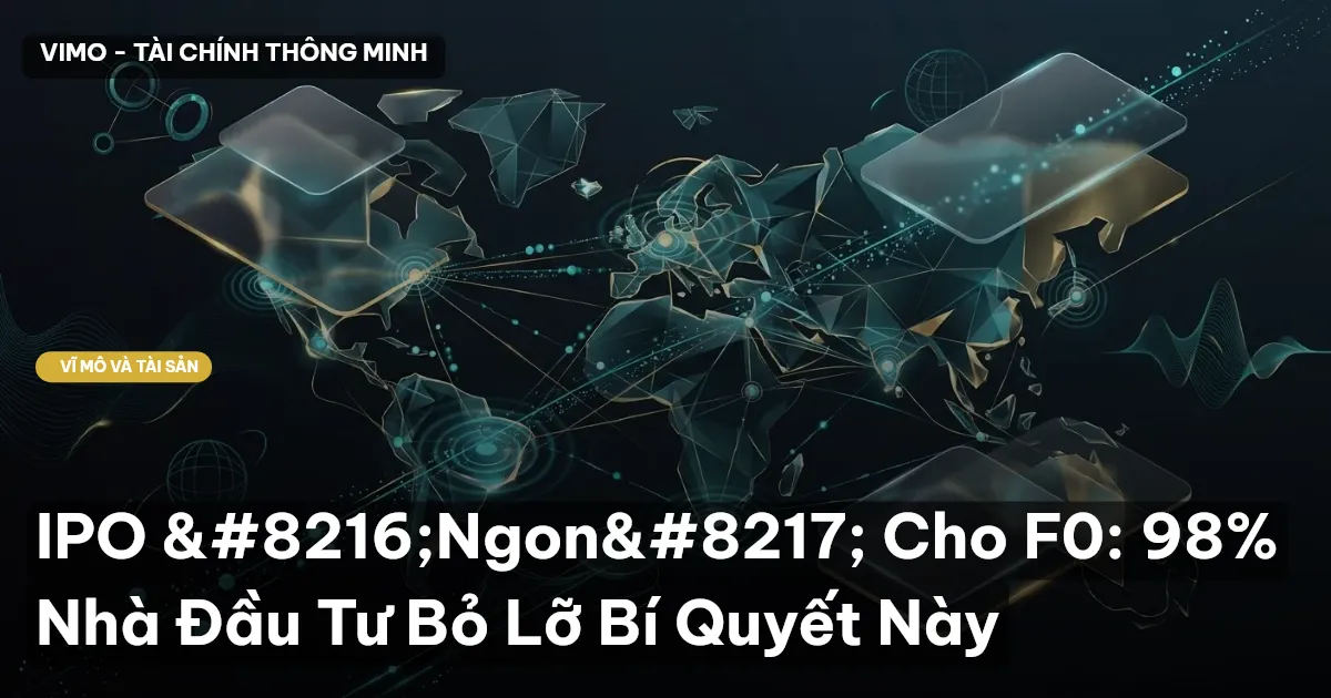 IPO ‘Ngon’ Cho F0: 98% Nhà Đầu Tư Bỏ Lỡ Bí Quyết Này