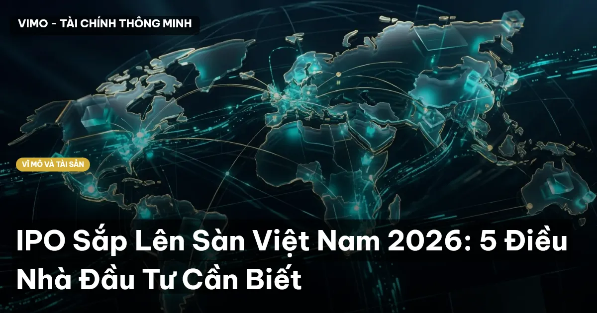 IPO Sắp Lên Sàn Việt Nam 2026: 5 Điều Nhà Đầu Tư Cần Biết