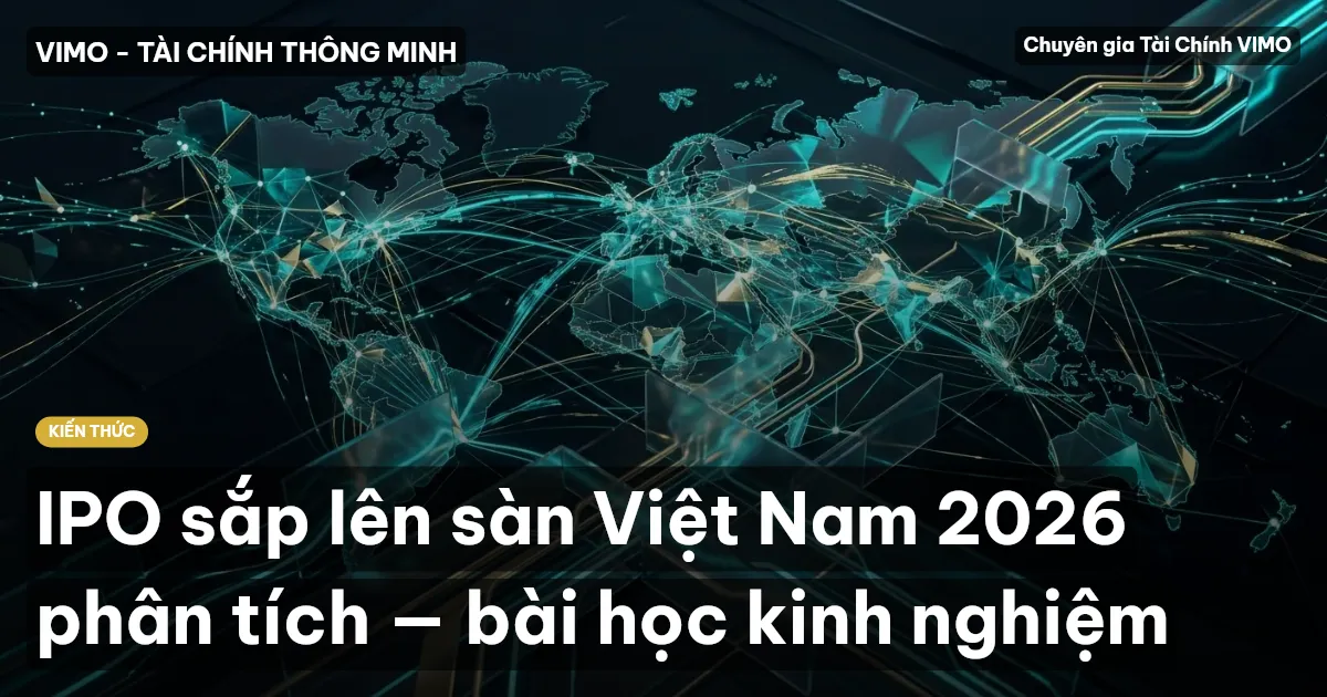 IPO sắp lên sàn Việt Nam 2026 phân tích — bài học kinh nghiệm