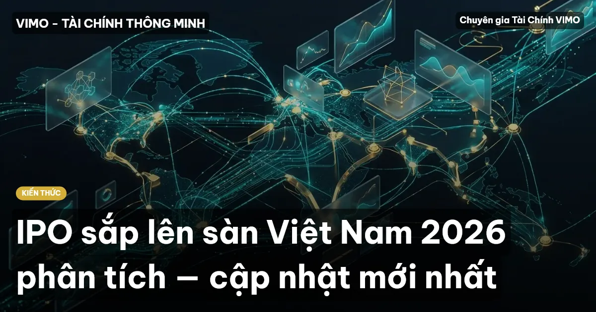 IPO sắp lên sàn Việt Nam 2026 phân tích — cập nhật mới nhất