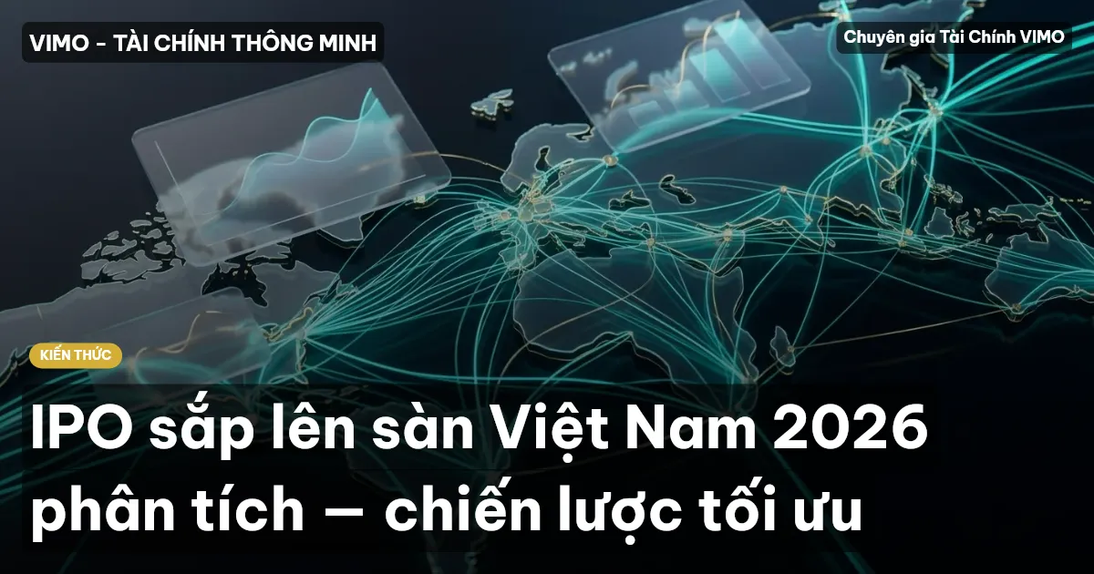 IPO sắp lên sàn Việt Nam 2026 phân tích — chiến lược tối ưu