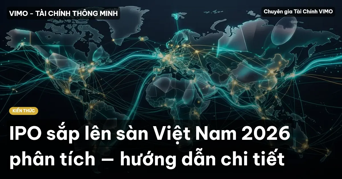 IPO sắp lên sàn Việt Nam 2026 phân tích — hướng dẫn chi tiết