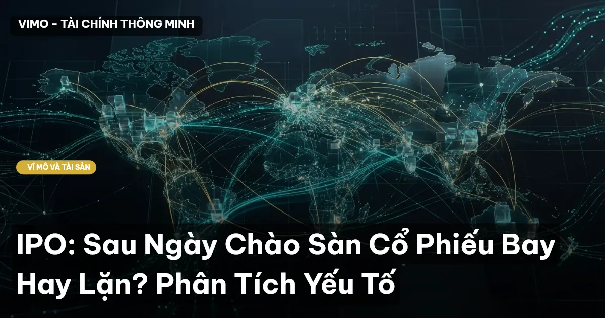 IPO: Sau Ngày Chào Sàn Cổ Phiếu Bay Hay Lặn? Phân Tích Yếu Tố