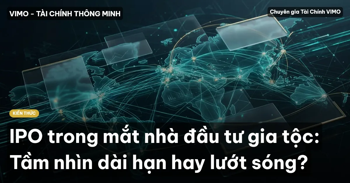 IPO trong mắt nhà đầu tư gia tộc: Tầm nhìn dài hạn hay lướt sóng?