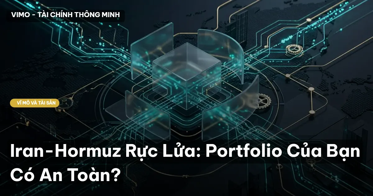 Iran-Hormuz Rực Lửa: Portfolio Của Bạn Có An Toàn?