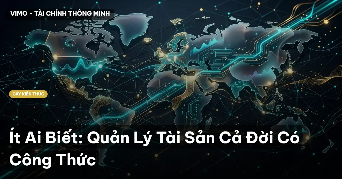 Ít Ai Biết: Quản Lý Tài Sản Cả Đời Có Công Thức