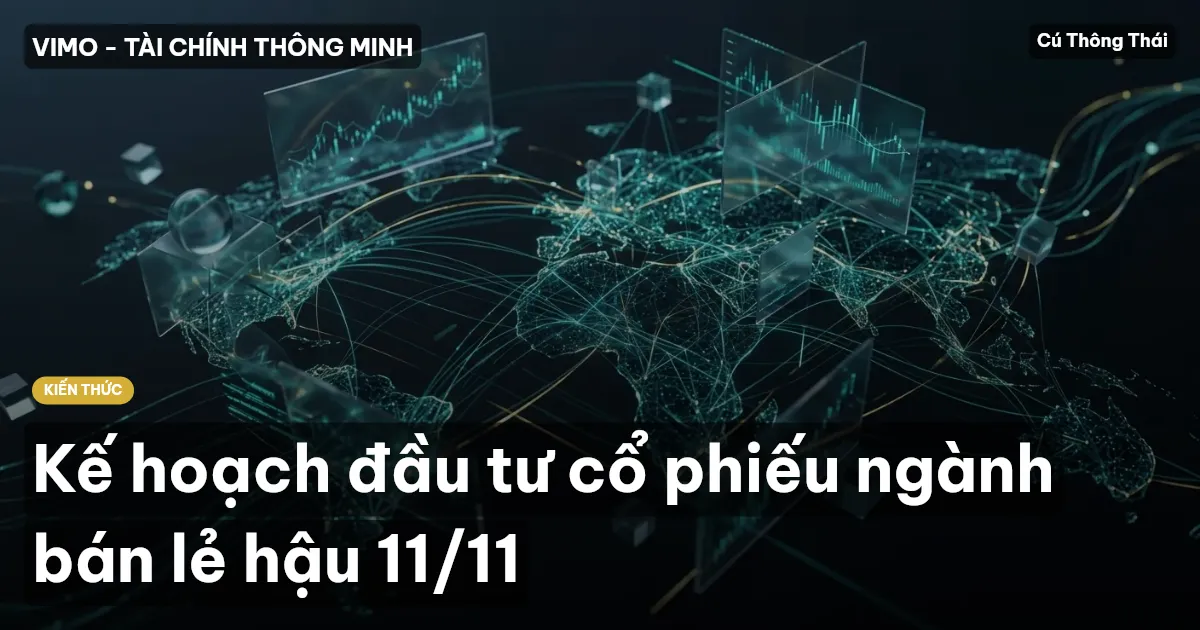 Kế hoạch đầu tư cổ phiếu ngành bán lẻ hậu 11/11
