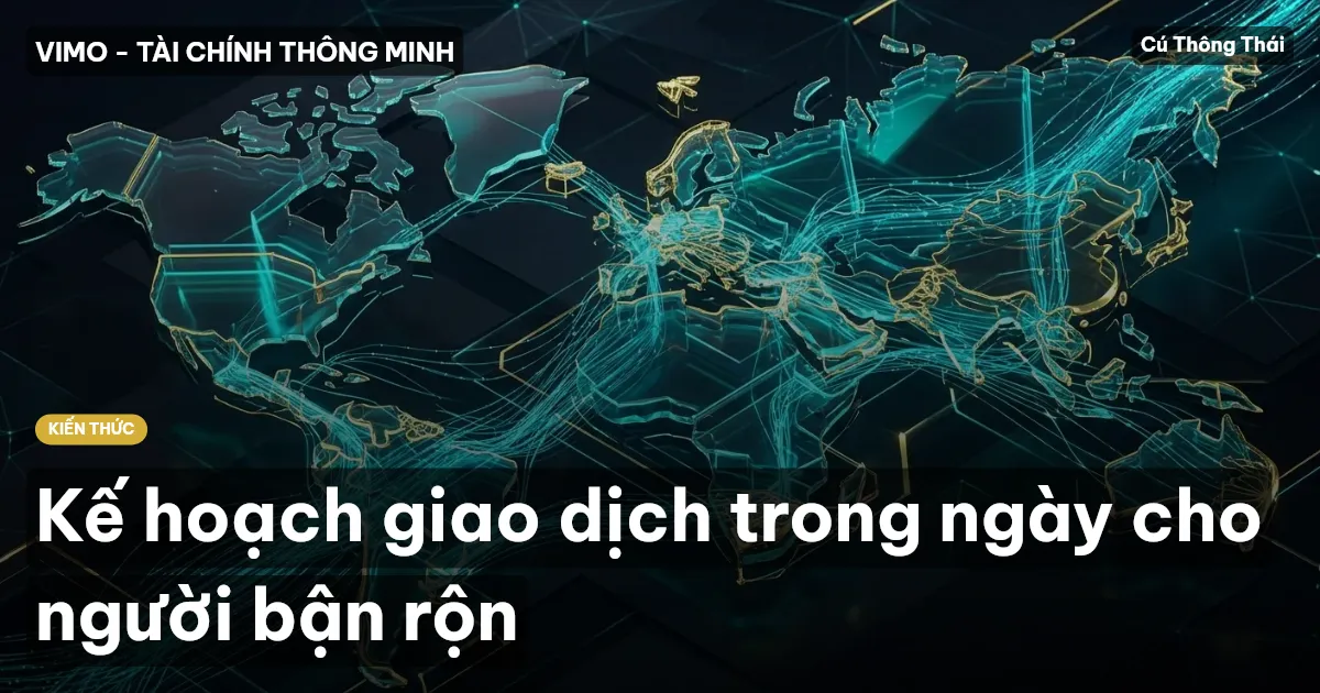 Kế hoạch giao dịch trong ngày cho người bận rộn