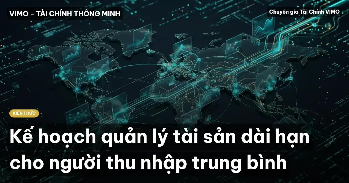 Kế hoạch quản lý tài sản dài hạn cho người thu nhập trung bình
