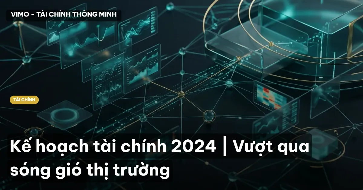 Kế hoạch tài chính 2024 | Vượt qua sóng gió thị trường