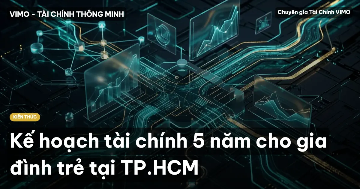 Kế hoạch tài chính 5 năm cho gia đình trẻ tại TP.HCM