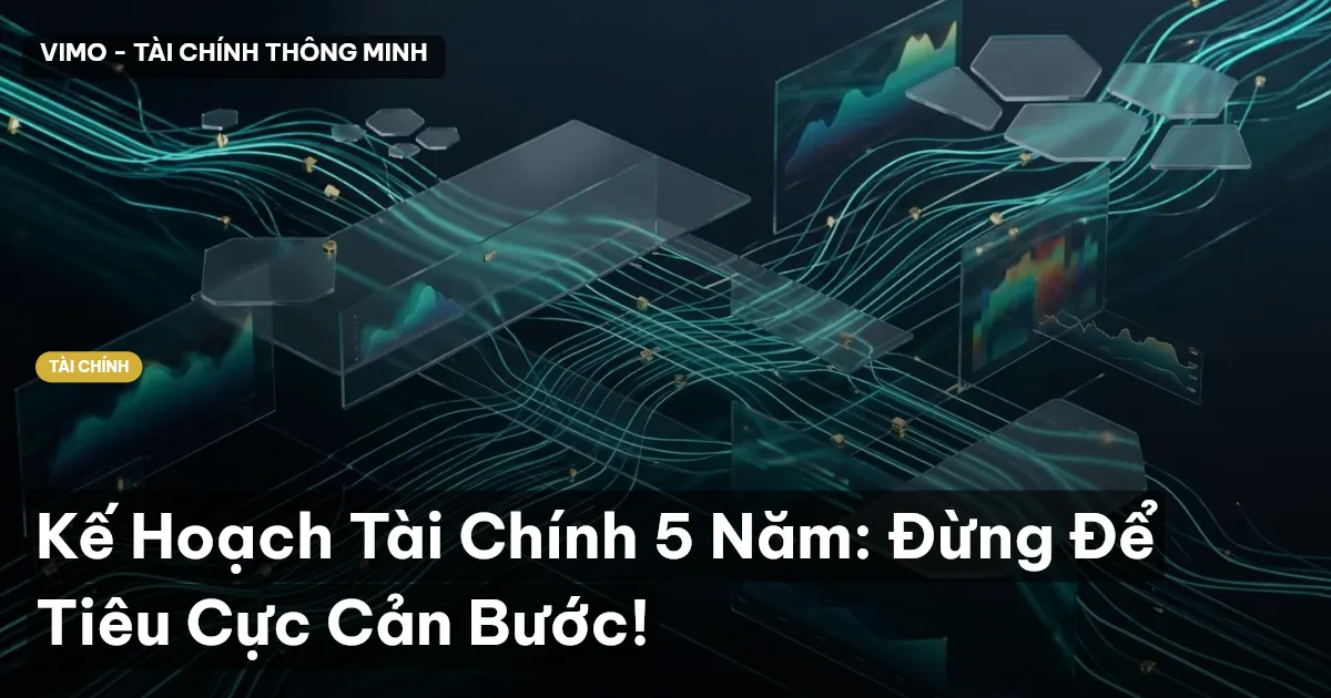 Kế Hoạch Tài Chính 5 Năm: Đừng Để Tiêu Cực Cản Bước!