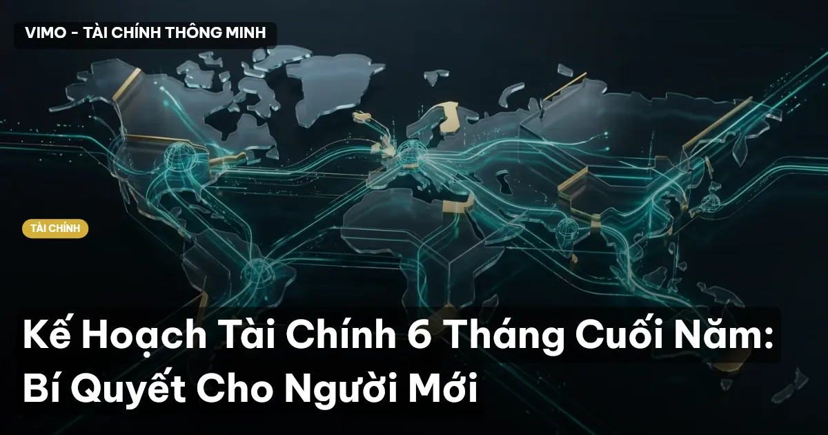 Kế Hoạch Tài Chính 6 Tháng Cuối Năm: Bí Quyết Cho Người Mới