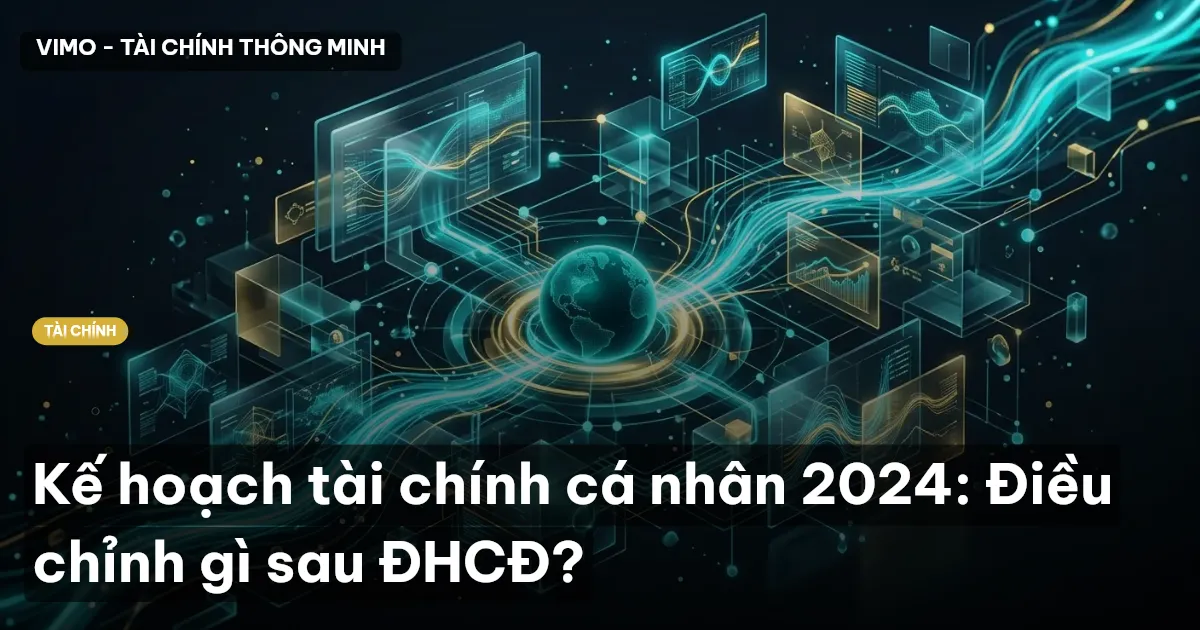 Kế hoạch tài chính cá nhân 2024: Điều chỉnh gì sau ĐHCĐ?