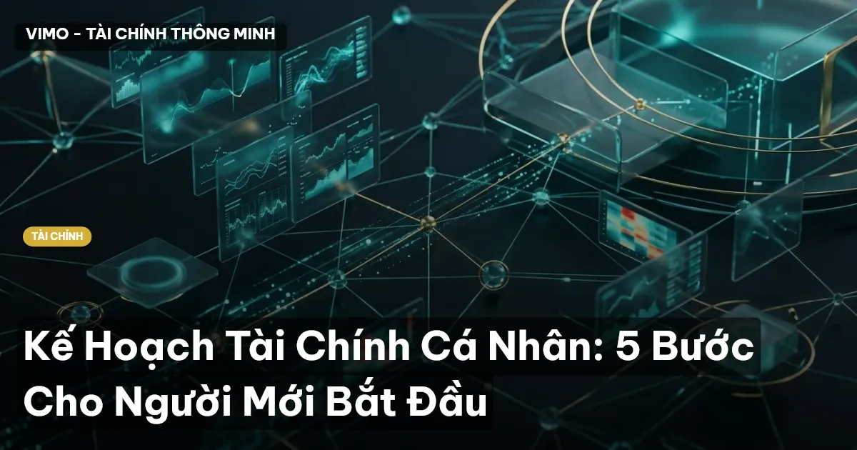 Kế Hoạch Tài Chính Cá Nhân: 5 Bước Cho Người Mới Bắt Đầu