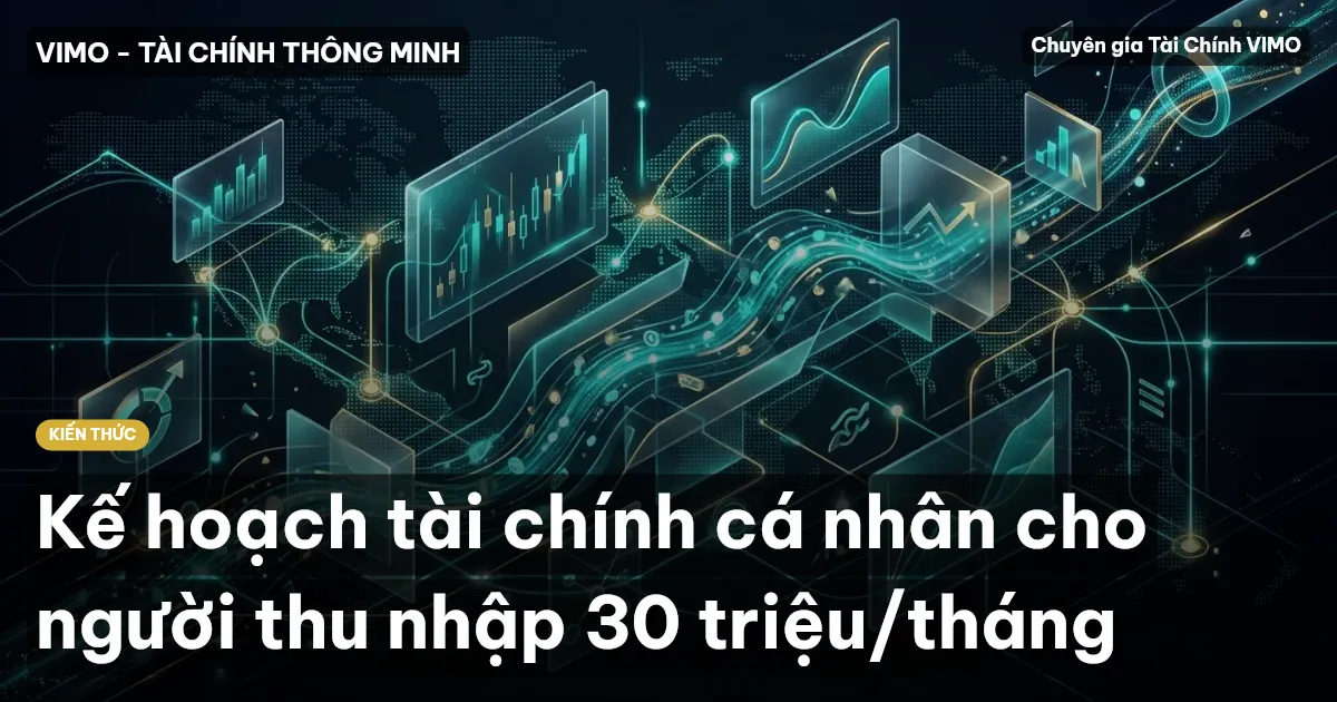 Kế hoạch tài chính cá nhân cho người thu nhập 30 triệu/tháng