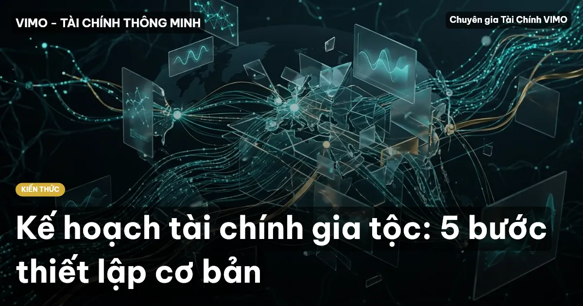 Kế hoạch tài chính gia tộc: 5 bước thiết lập cơ bản