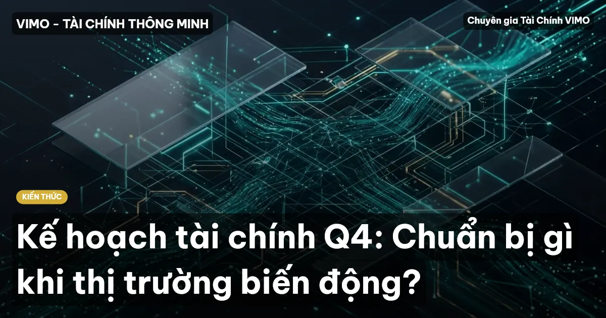 Kế hoạch tài chính Q4: Chuẩn bị gì khi thị trường biến động?