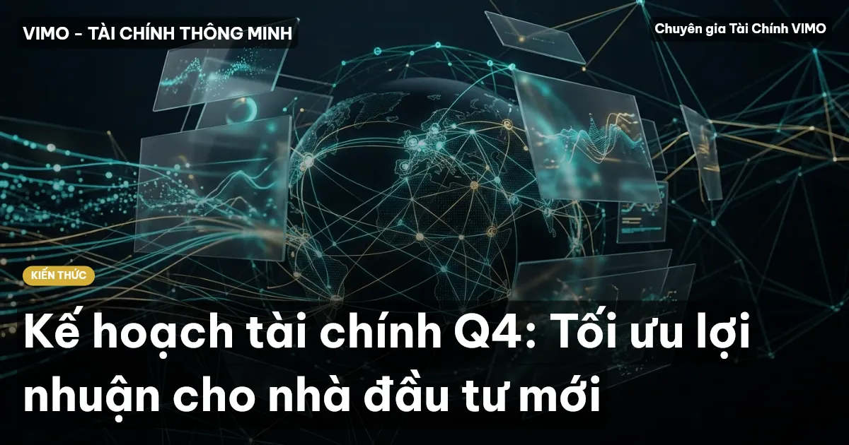 Kế hoạch tài chính Q4: Tối ưu lợi nhuận cho nhà đầu tư mới