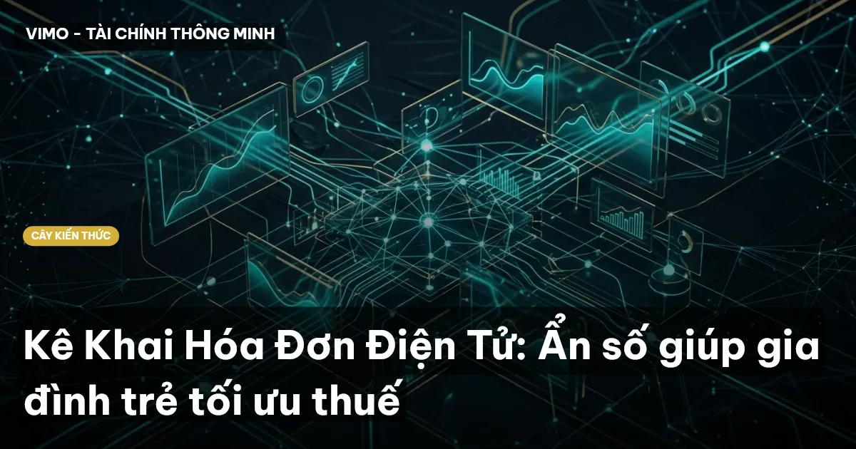 Kê Khai Hóa Đơn Điện Tử: Ẩn số giúp gia đình trẻ tối ưu thuế