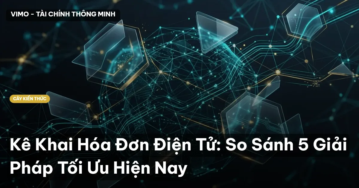 Kê Khai Hóa Đơn Điện Tử: So Sánh 5 Giải Pháp Tối Ưu Hiện Nay