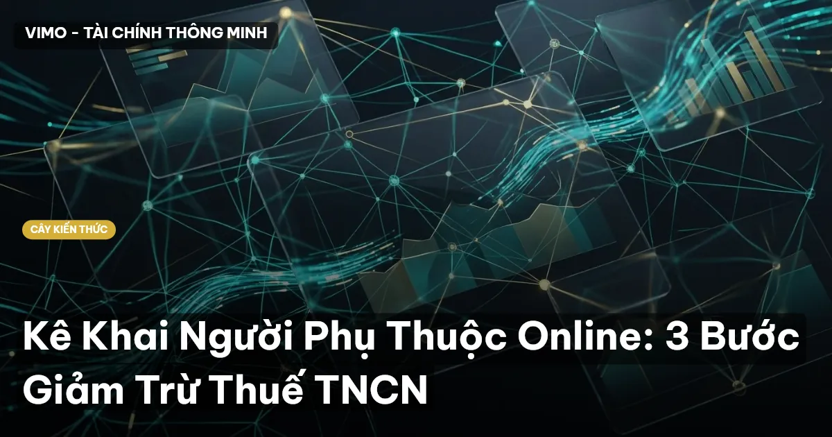 Kê Khai Người Phụ Thuộc Online: 3 Bước Giảm Trừ Thuế TNCN