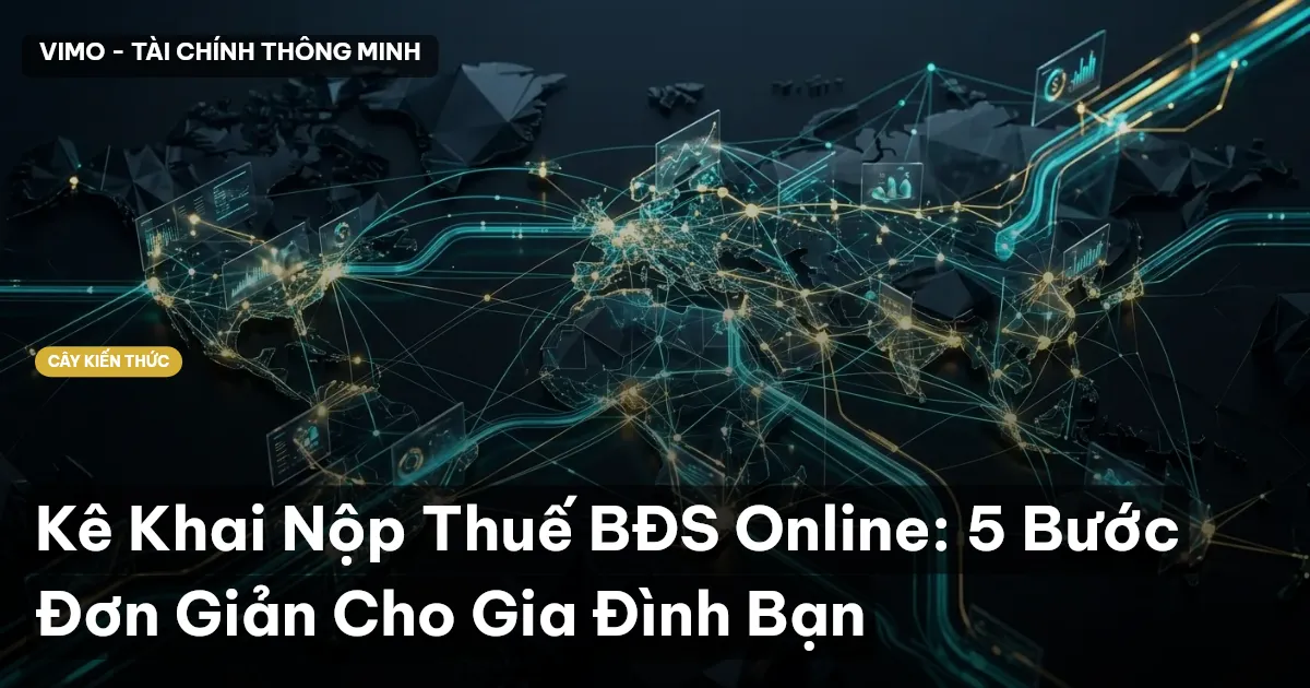 Kê Khai Nộp Thuế BĐS Online: 5 Bước Đơn Giản Cho Gia Đình Bạn