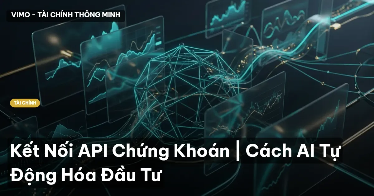 Kết Nối API Chứng Khoán | Cách AI Tự Động Hóa Đầu Tư