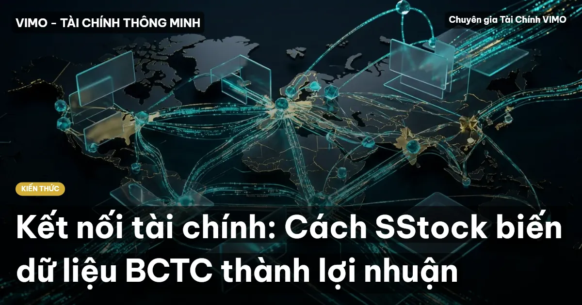 Kết nối tài chính: Cách SStock biến dữ liệu BCTC thành lợi nhuận