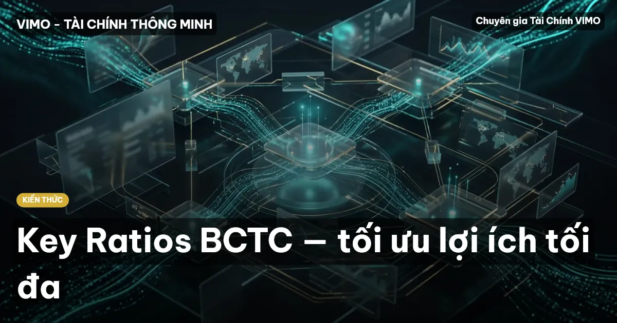Key Ratios BCTC — tối ưu lợi ích tối đa