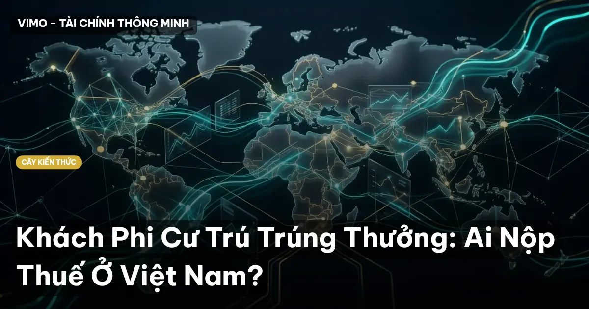 Khách Phi Cư Trú Trúng Thưởng: Ai Nộp Thuế Ở Việt Nam?