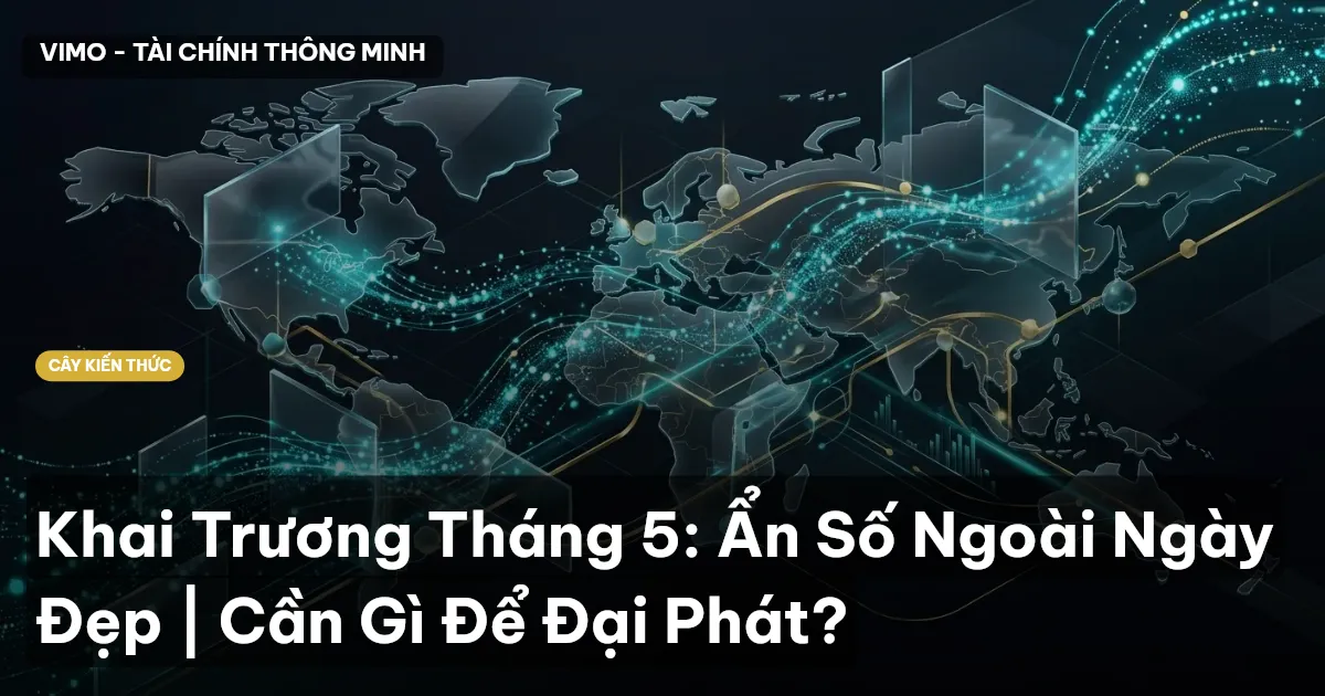 Khai Trương Tháng 5: Ẩn Số Ngoài Ngày Đẹp | Cần Gì Để Đại Phát?