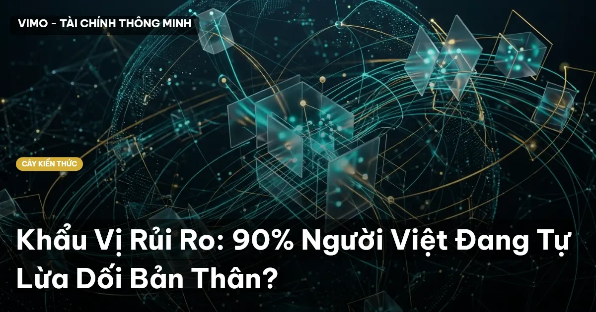Khẩu Vị Rủi Ro: 90% Người Việt Đang Tự Lừa Dối Bản Thân?