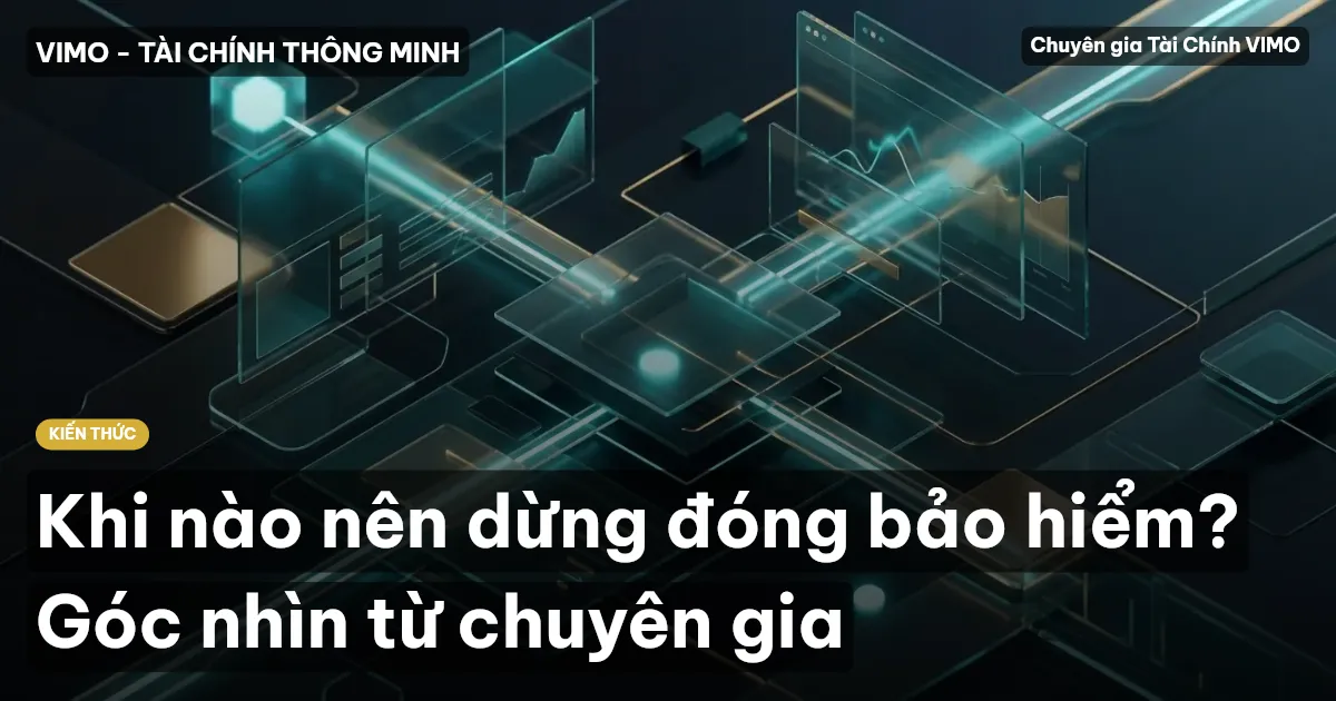 Khi nào nên dừng đóng bảo hiểm? Góc nhìn từ chuyên gia