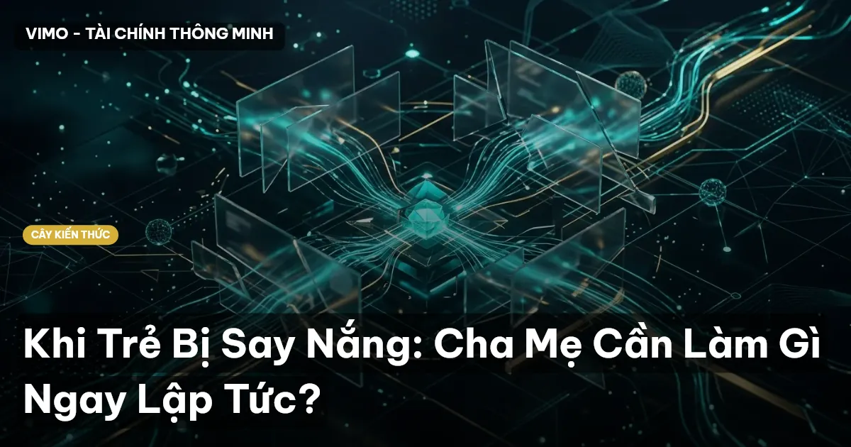 Khi Trẻ Bị Say Nắng: Cha Mẹ Cần Làm Gì Ngay Lập Tức?