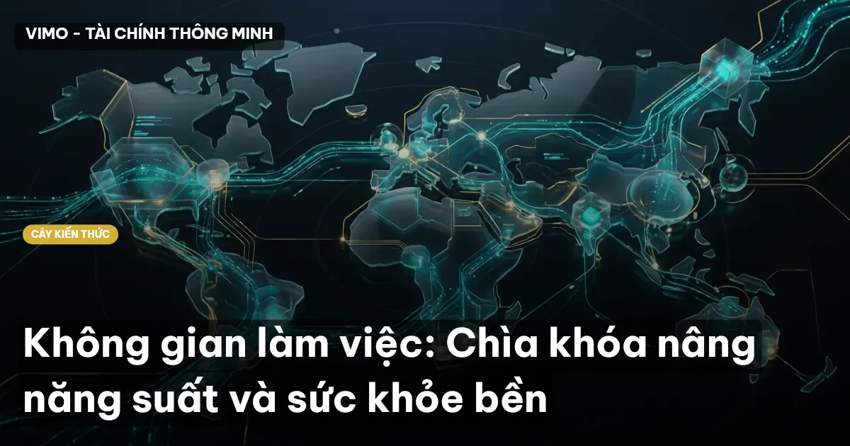 Không gian làm việc: Chìa khóa nâng năng suất và sức khỏe bền