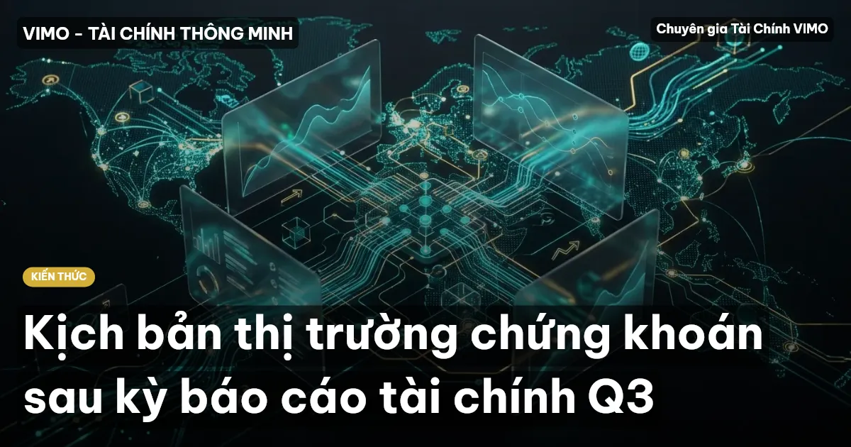 Kịch bản thị trường chứng khoán sau kỳ báo cáo tài chính Q3