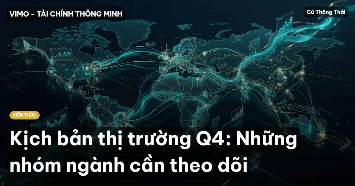 Kịch bản thị trường Q4: Những nhóm ngành cần theo dõi
