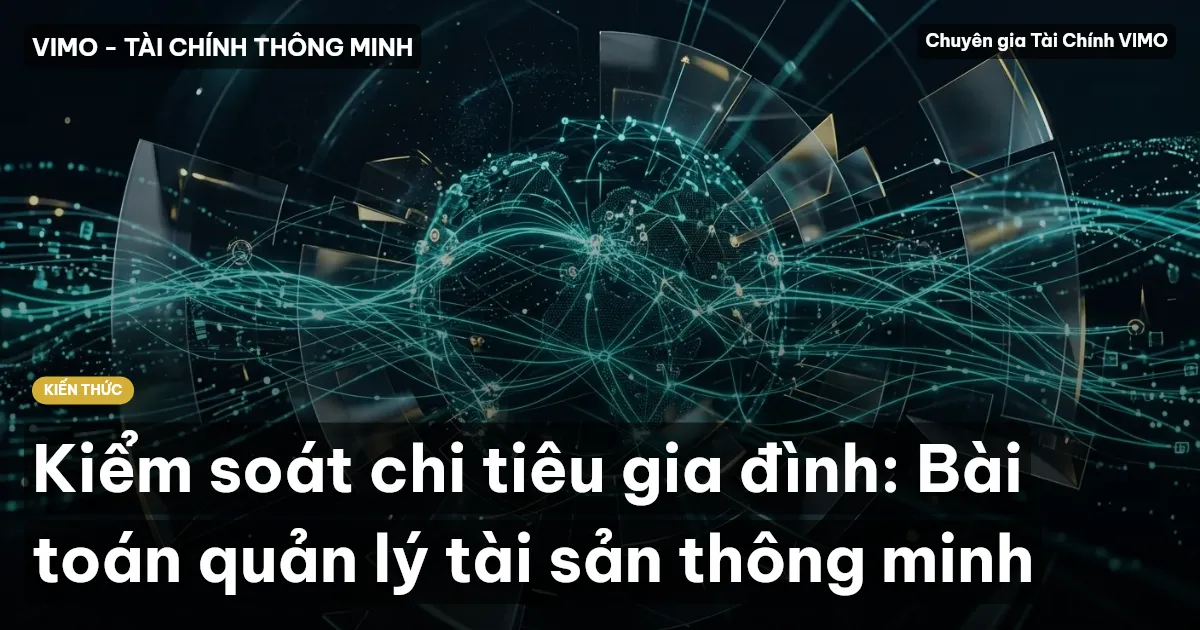 Kiểm soát chi tiêu gia đình: Bài toán quản lý tài sản thông minh